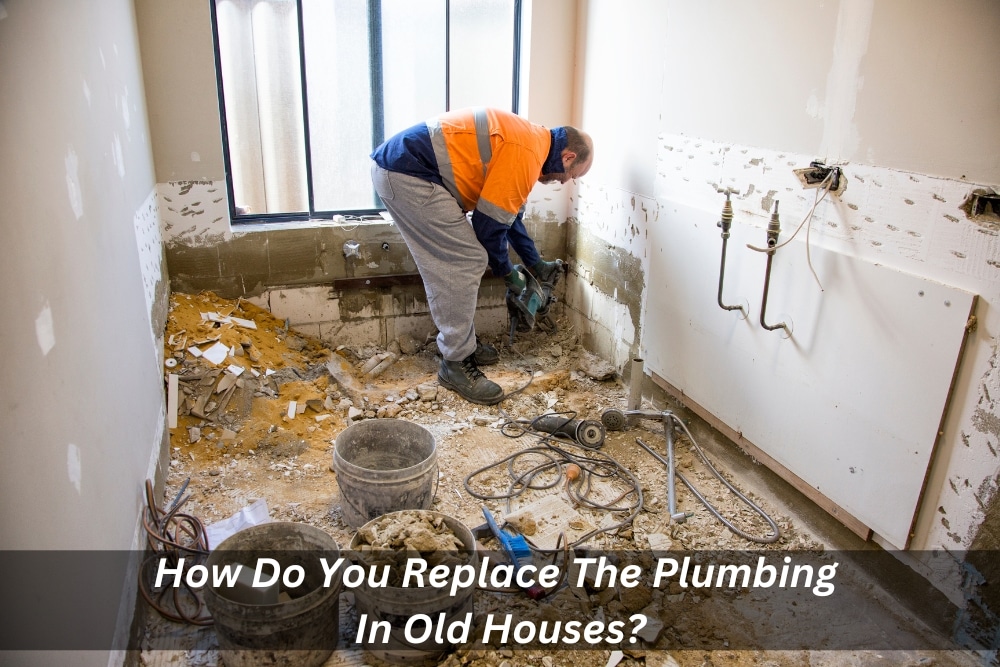 Image presents How Do You Replace The Plumbing In Old Houses
