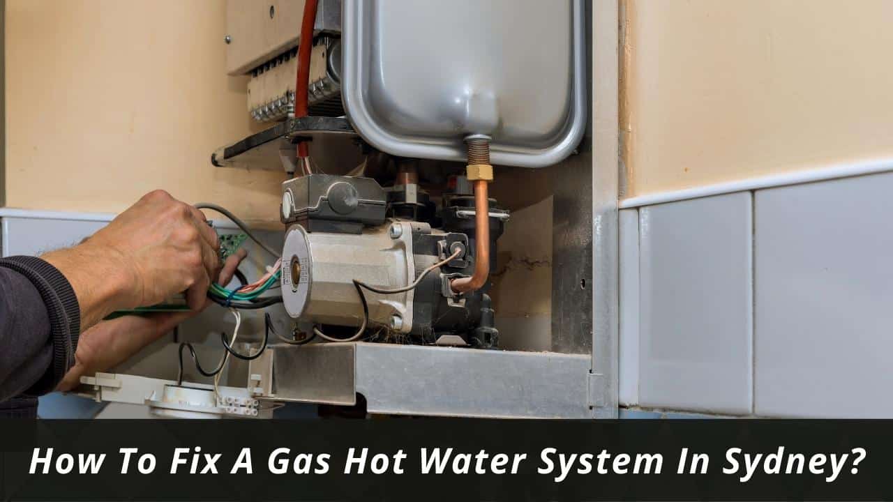 How To Fix A Gas Hot Water System In Sydney? - Emergency Plumbers